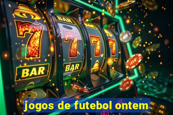 jogos de futebol ontem